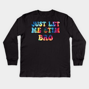 Just-Let-Me-Stim-Bro Kids Long Sleeve T-Shirt